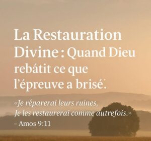 Lire la suite à propos de l’article Suivi => La Restauration Divine : Quand Dieu Rebâtit ce que l’Épreuve a Brisé
