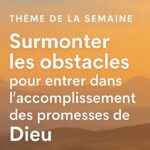 Surmonter les obstacles pour entrer dans les promesses de Dieu