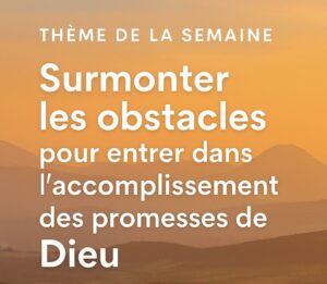 Lire la suite à propos de l’article Surmonter les obstacles pour entrer dans les promesses de Dieu