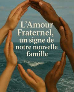 Lire la suite à propos de l’article L&rsquo;Amour Fraternel, un signe de notre nouvelle famille